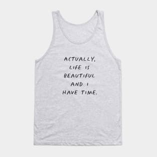 Actually Life is Beautiful and I Have Time Grey Tank Top